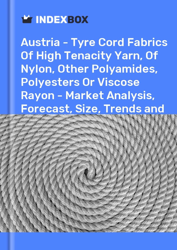 Report Austria - Tyre Cord Fabrics of High Tenacity Yarn, of Nylon, Other Polyamides, Polyesters or Viscose Rayon - Market Analysis, Forecast, Size, Trends and Insights for 499$