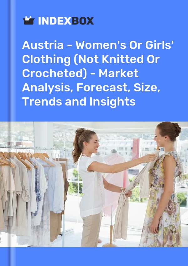 Report Austria - Women's or Girls' Clothing (Not Knitted or Crocheted) - Market Analysis, Forecast, Size, Trends and Insights for 499$