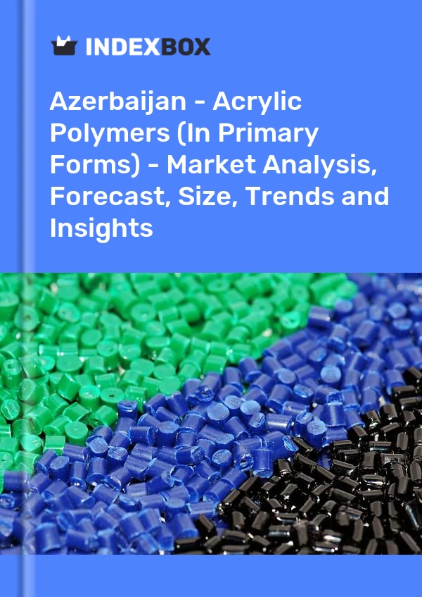Report Azerbaijan - Acrylic Polymers (In Primary Forms) - Market Analysis, Forecast, Size, Trends and Insights for 499$