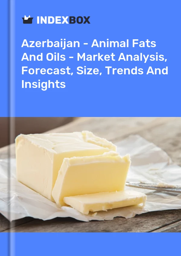 Azerbaijan - Animal Fats And Oils - Market Analysis, Forecast, Size, Trends And Insights