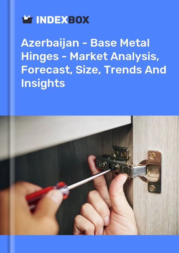 Report Azerbaijan - Base Metal Hinges - Market Analysis, Forecast, Size, Trends and Insights for 499$