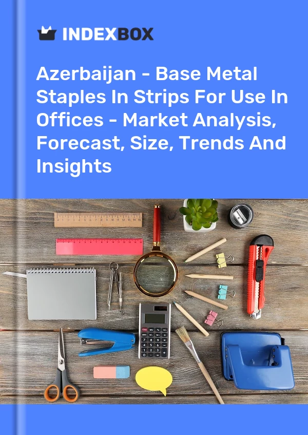 Report Azerbaijan - Base Metal Staples in Strips for Use in Offices - Market Analysis, Forecast, Size, Trends and Insights for 499$
