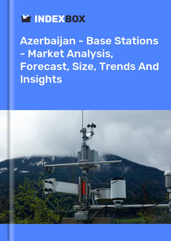 Azerbaijan - Base Stations - Market Analysis, Forecast, Size, Trends And Insights