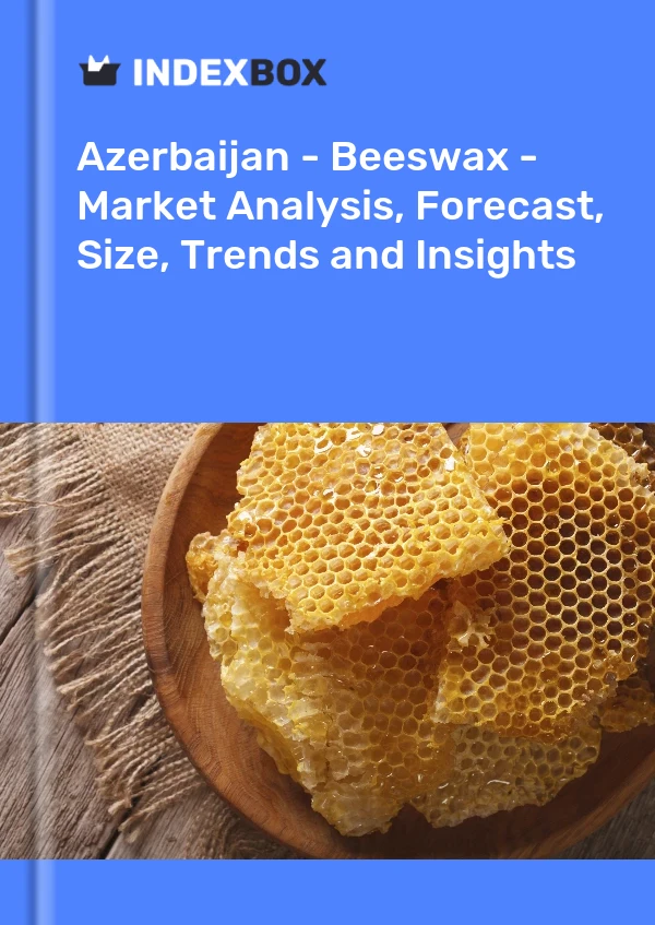 Report Azerbaijan - Beeswax - Market Analysis, Forecast, Size, Trends and Insights for 499$