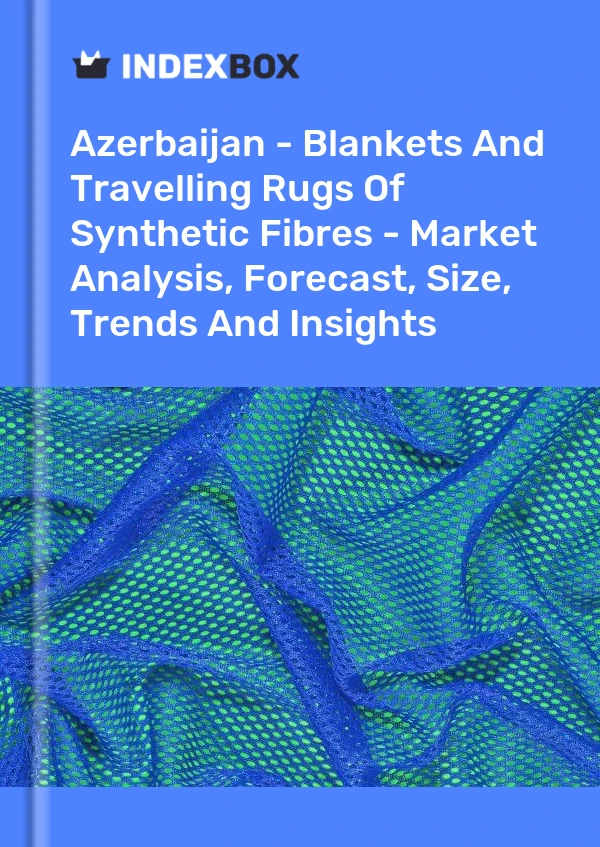 Report Azerbaijan - Blankets and Travelling Rugs of Synthetic Fibres - Market Analysis, Forecast, Size, Trends and Insights for 499$