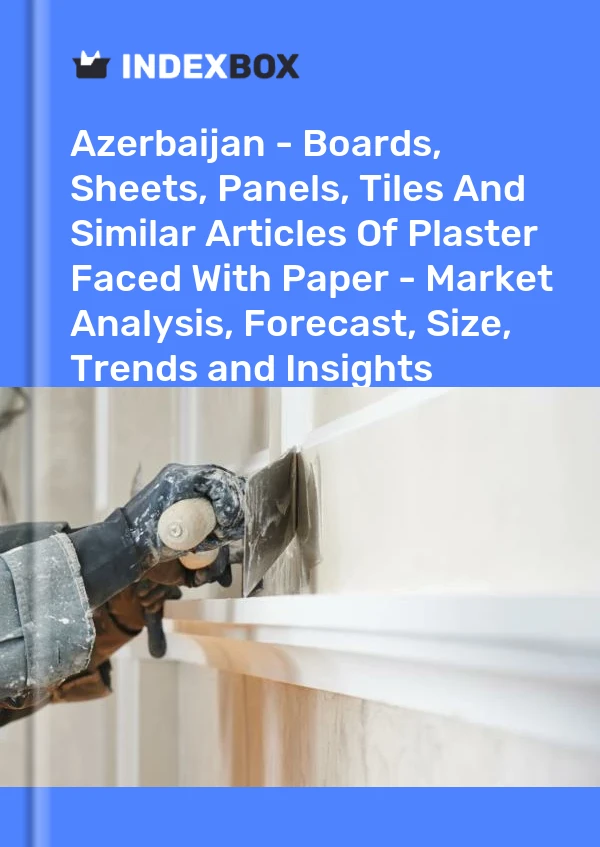 Azerbaijan - Boards, Sheets, Panels, Tiles And Similar Articles Of Plaster Faced With Paper - Market Analysis, Forecast, Size, Trends and Insights