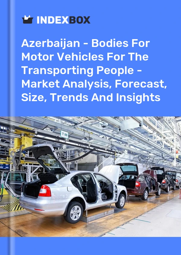 Azerbaijan - Bodies For Motor Vehicles For The Transporting People - Market Analysis, Forecast, Size, Trends And Insights