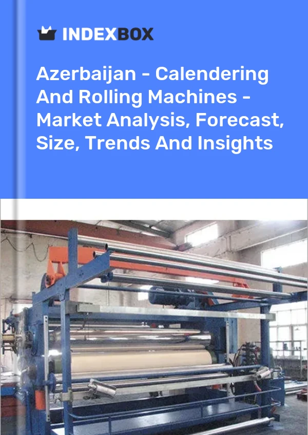 Report Azerbaijan - Calendering and Rolling Machines - Market Analysis, Forecast, Size, Trends and Insights for 499$