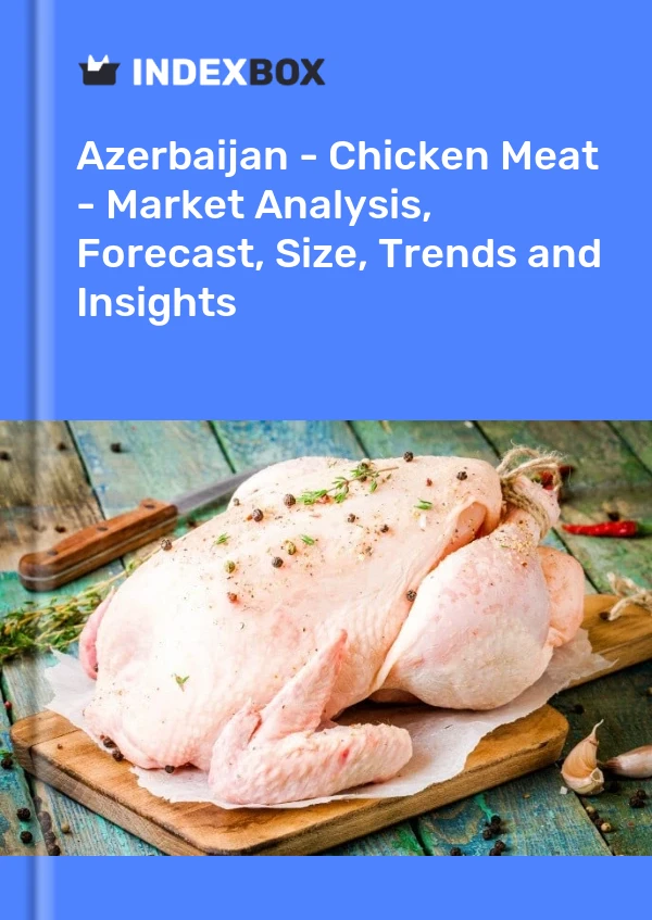 Report Azerbaijan - Chicken Meat - Market Analysis, Forecast, Size, Trends and Insights for 499$