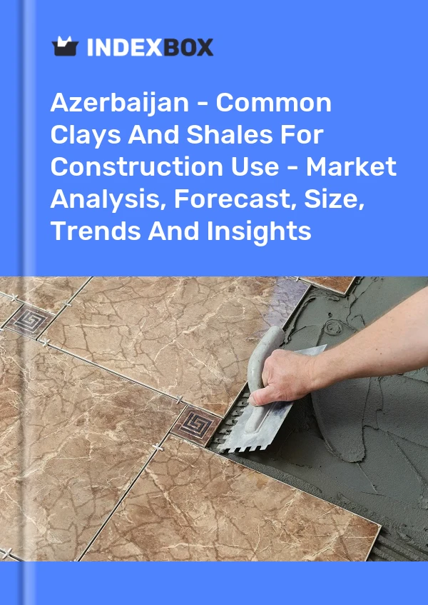 Report Azerbaijan - Common Clays and Shales for Construction Use - Market Analysis, Forecast, Size, Trends and Insights for 499$