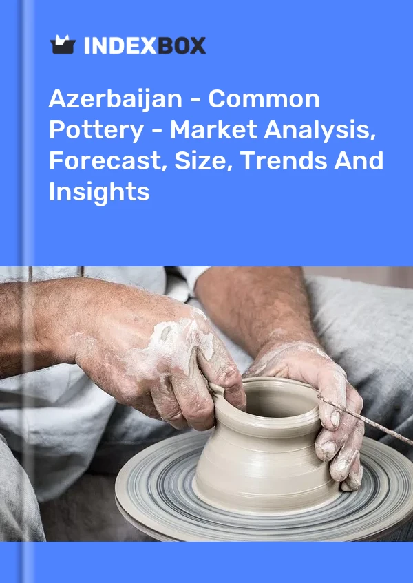 Report Azerbaijan - Common Pottery - Market Analysis, Forecast, Size, Trends and Insights for 499$