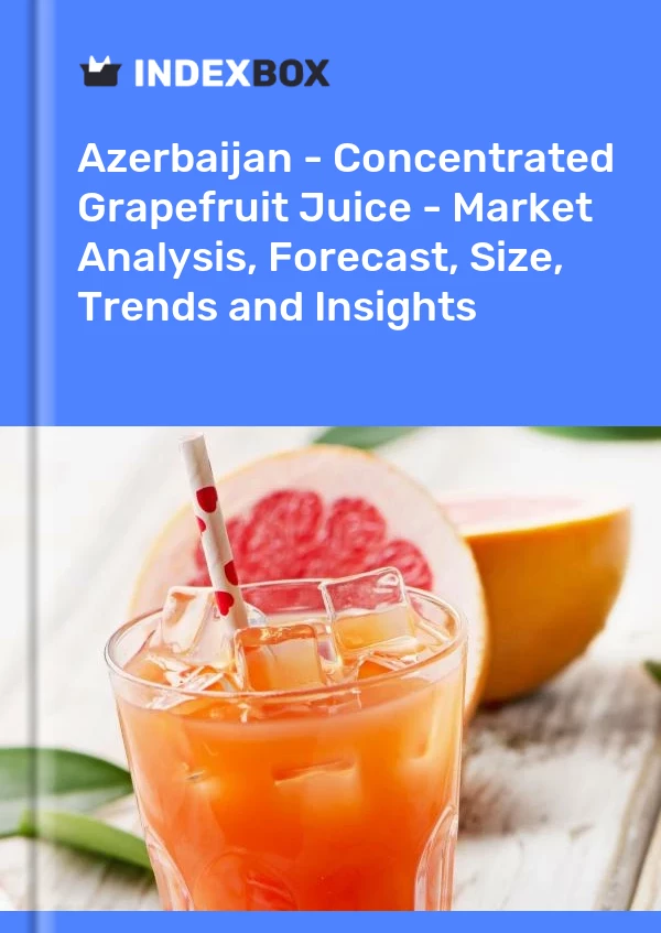Azerbaijan - Concentrated Grapefruit Juice - Market Analysis, Forecast, Size, Trends and Insights