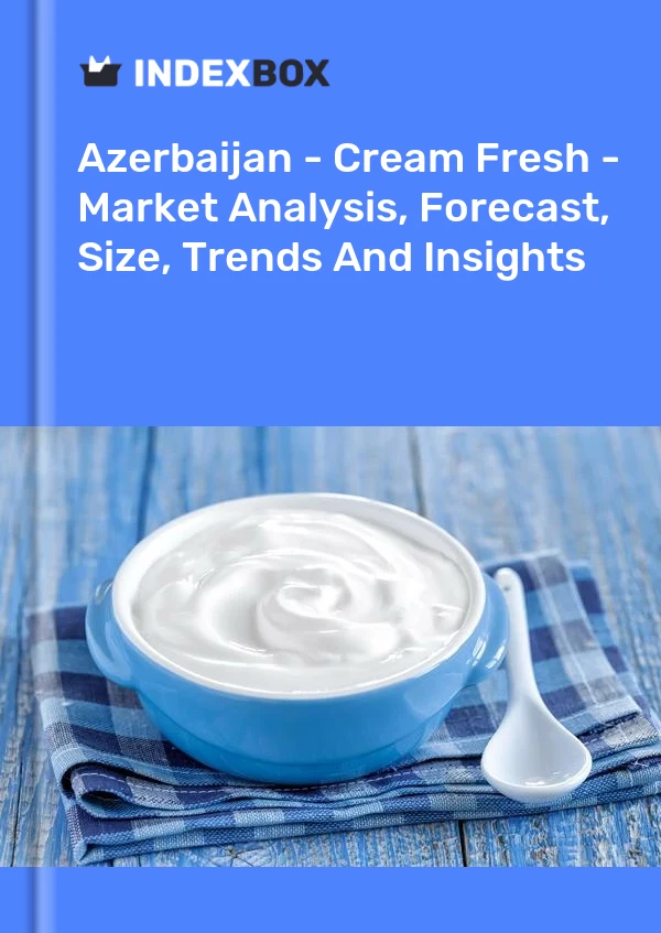 Report Azerbaijan - Cream Fresh - Market Analysis, Forecast, Size, Trends and Insights for 499$