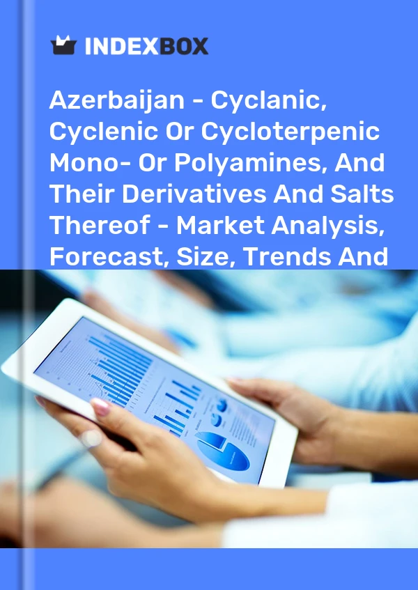 Report Azerbaijan - Cyclanic, Cyclenic or Cycloterpenic Mono- or Polyamines, and Their Derivatives and Salts Thereof - Market Analysis, Forecast, Size, Trends and Insights for 499$