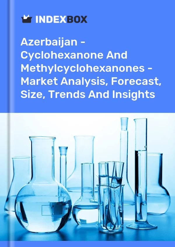 Report Azerbaijan - Cyclohexanone and Methylcyclohexanones - Market Analysis, Forecast, Size, Trends and Insights for 499$