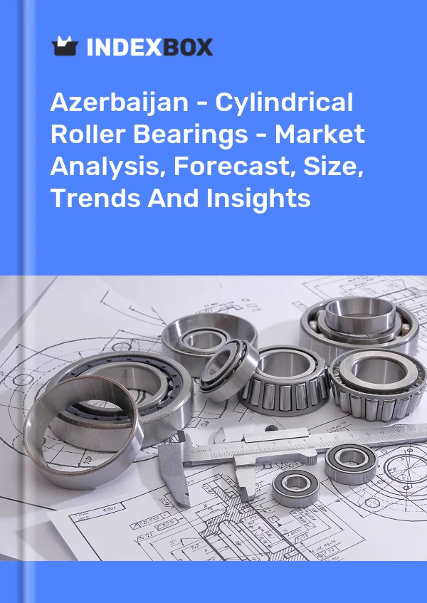 Report Azerbaijan - Cylindrical Roller Bearings - Market Analysis, Forecast, Size, Trends and Insights for 499$