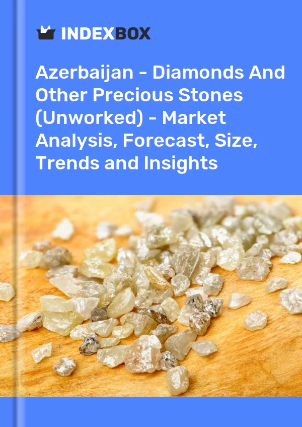 Report Azerbaijan - Diamonds and Other Precious Stones (Unworked) - Market Analysis, Forecast, Size, Trends and Insights for 499$