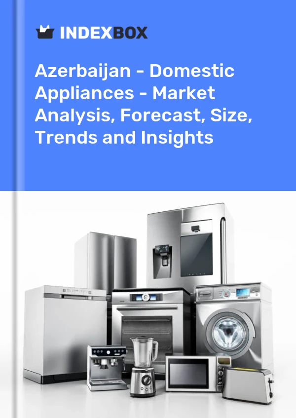 Report Azerbaijan - Domestic Appliances - Market Analysis, Forecast, Size, Trends and Insights for 499$