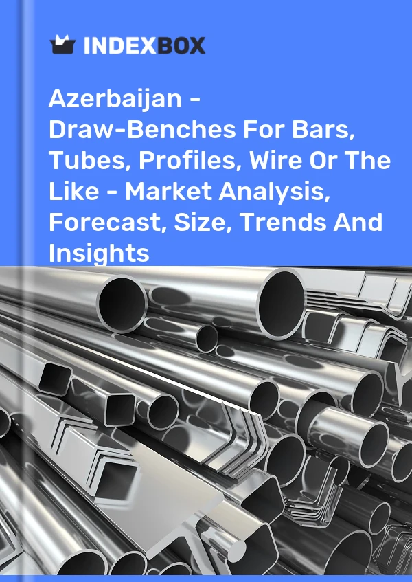 Report Azerbaijan - Draw-Benches for Bars, Tubes, Profiles, Wire or the Like - Market Analysis, Forecast, Size, Trends and Insights for 499$