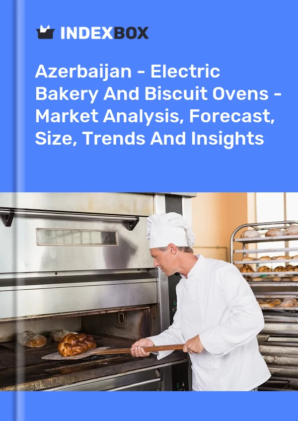Report Azerbaijan - Electric Bakery and Biscuit Ovens - Market Analysis, Forecast, Size, Trends and Insights for 499$