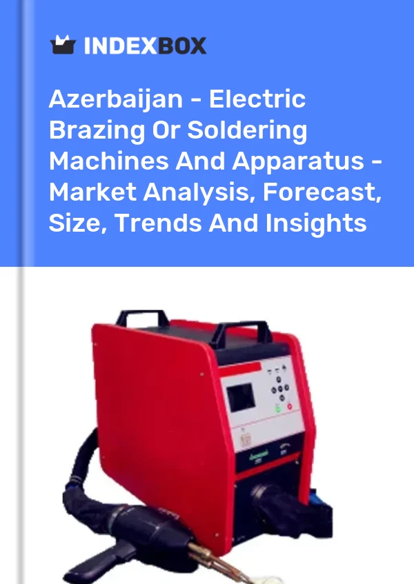 Report Azerbaijan - Electric Brazing or Soldering Machines and Apparatus - Market Analysis, Forecast, Size, Trends and Insights for 499$