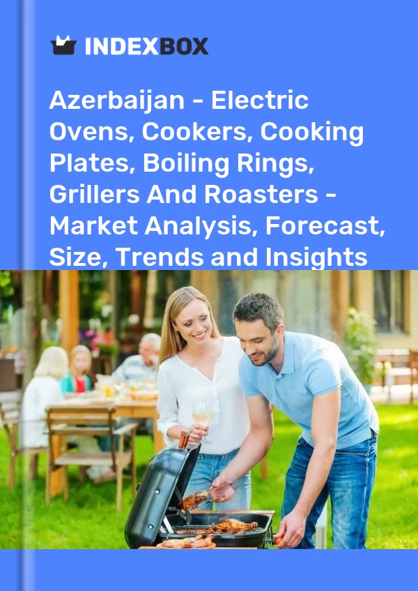 Report Azerbaijan - Electric Ovens, Cookers, Cooking Plates, Boiling Rings, Grillers and Roasters - Market Analysis, Forecast, Size, Trends and Insights for 499$