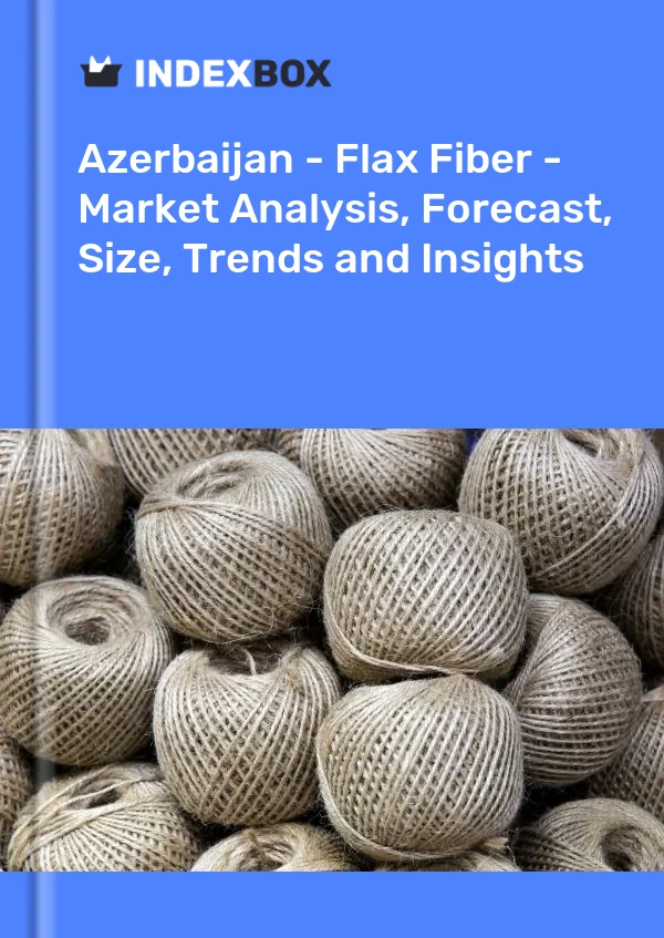 Report Azerbaijan - Flax Fiber - Market Analysis, Forecast, Size, Trends and Insights for 499$