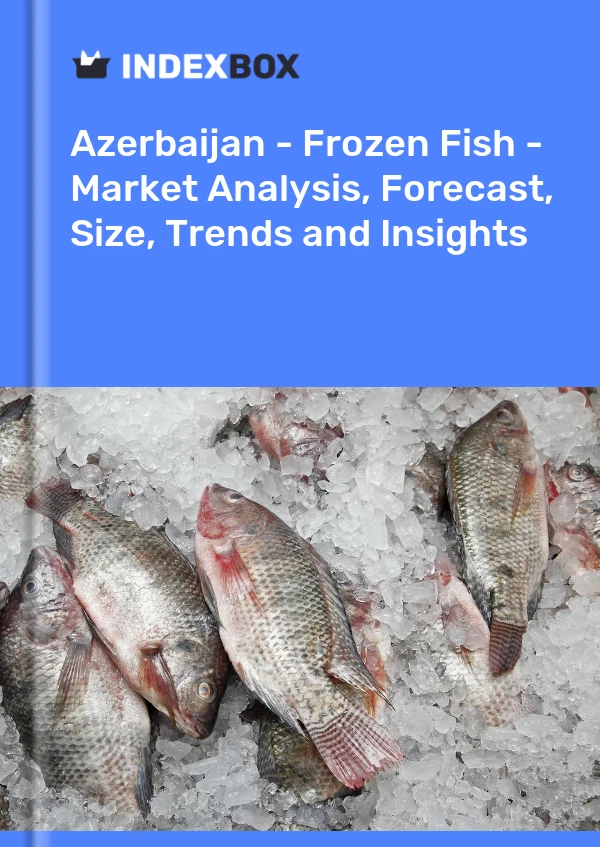Azerbaijan - Frozen Fish - Market Analysis, Forecast, Size, Trends and Insights