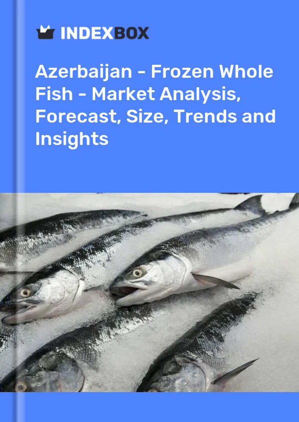 Azerbaijan - Frozen Whole Fish - Market Analysis, Forecast, Size, Trends and Insights