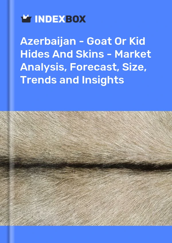 Report Azerbaijan - Goat or Kid Hides and Skins - Market Analysis, Forecast, Size, Trends and Insights for 499$