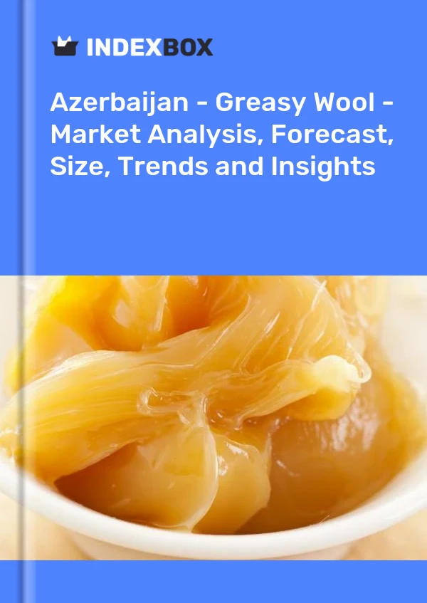 Report Azerbaijan - Greasy Wool - Market Analysis, Forecast, Size, Trends and Insights for 499$