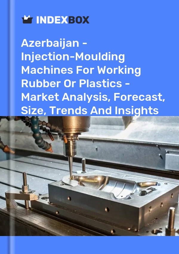 Report Azerbaijan - Injection-Moulding Machines for Working Rubber or Plastics - Market Analysis, Forecast, Size, Trends and Insights for 499$