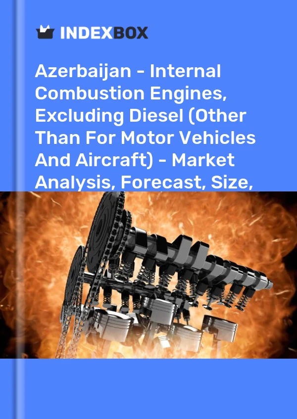 Report Azerbaijan - Internal Combustion Engines, Excluding Diesel (Other Than for Motor Vehicles and Aircraft) - Market Analysis, Forecast, Size, Trends and Insights for 499$