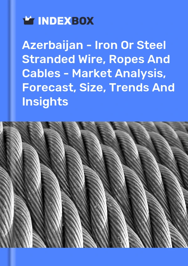 Report Azerbaijan - Iron or Steel Stranded Wire, Ropes and Cables - Market Analysis, Forecast, Size, Trends and Insights for 499$