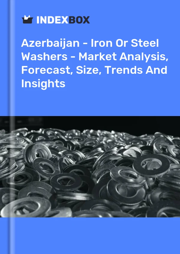 Report Azerbaijan - Iron or Steel Washers - Market Analysis, Forecast, Size, Trends and Insights for 499$