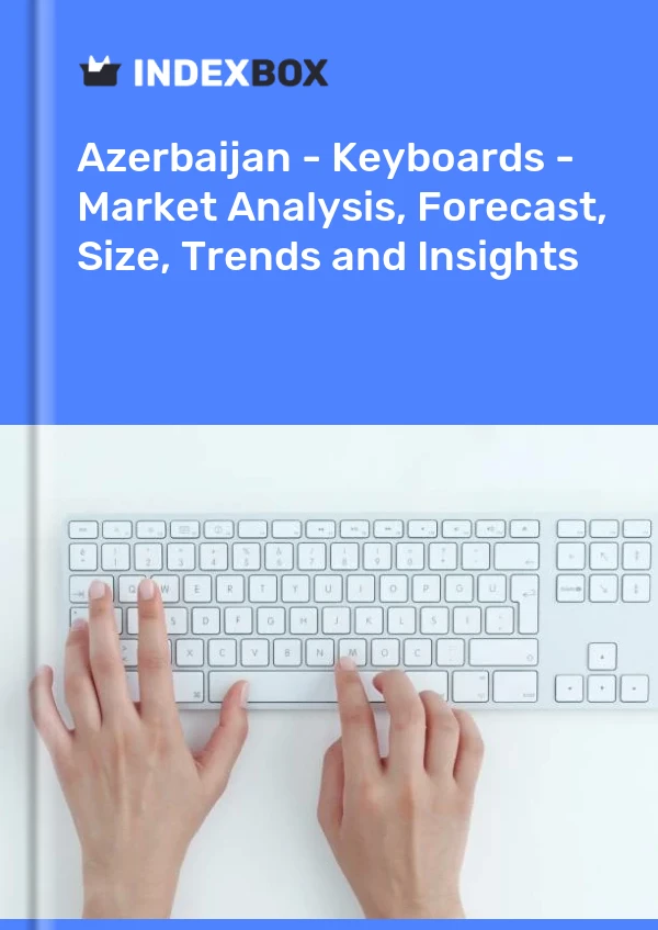 Report Azerbaijan - Keyboards - Market Analysis, Forecast, Size, Trends and Insights for 499$