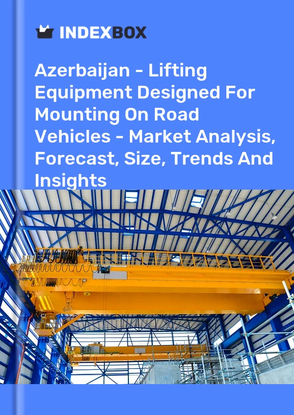 Report Azerbaijan - Lifting Equipment Designed for Mounting on Road Vehicles - Market Analysis, Forecast, Size, Trends and Insights for 499$