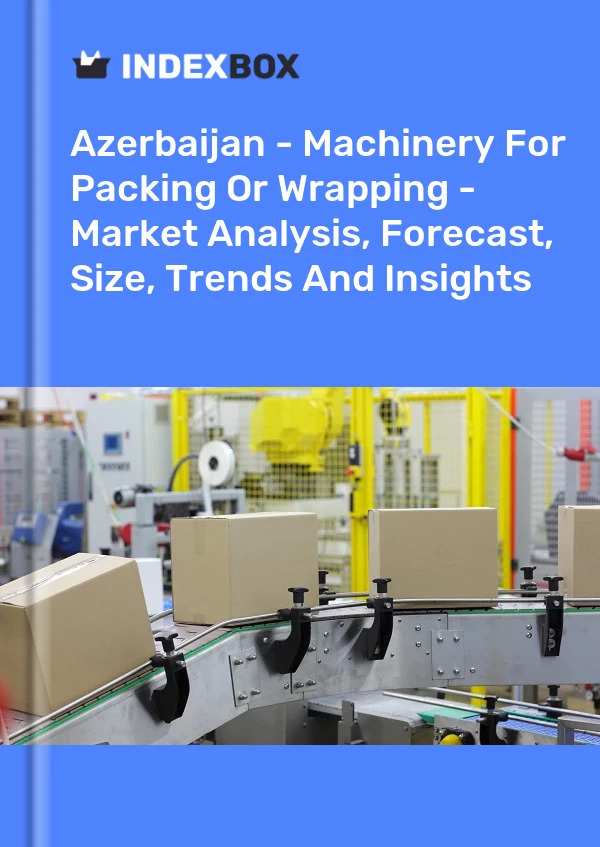 Report Azerbaijan - Machinery for Packing or Wrapping - Market Analysis, Forecast, Size, Trends and Insights for 499$