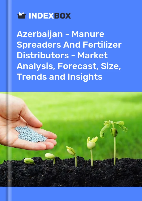 Report Azerbaijan - Manure Spreaders and Fertilizer Distributors - Market Analysis, Forecast, Size, Trends and Insights for 499$