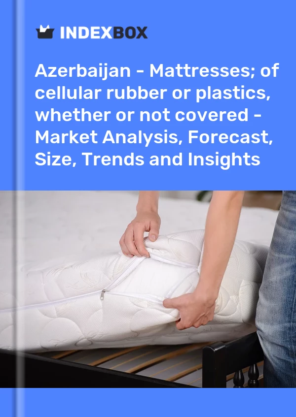 Azerbaijan - Mattresses; of cellular rubber or plastics, whether or not covered - Market Analysis, Forecast, Size, Trends and Insights