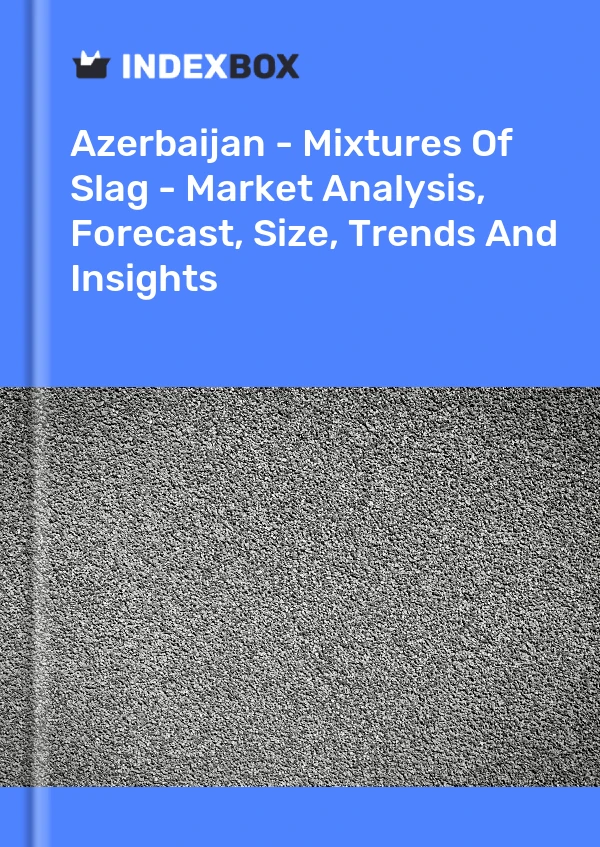 Report Azerbaijan - Mixtures of Slag - Market Analysis, Forecast, Size, Trends and Insights for 499$