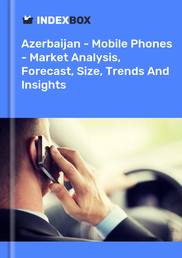 Report Azerbaijan - Mobile Phones - Market Analysis, Forecast, Size, Trends and Insights for 499$