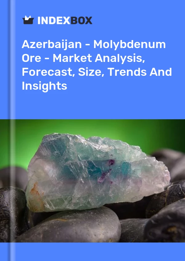 Report Azerbaijan - Molybdenum Ore - Market Analysis, Forecast, Size, Trends and Insights for 499$