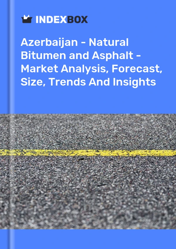 Report Azerbaijan - Natural Bitumen and Asphalt - Market Analysis, Forecast, Size, Trends and Insights for 499$