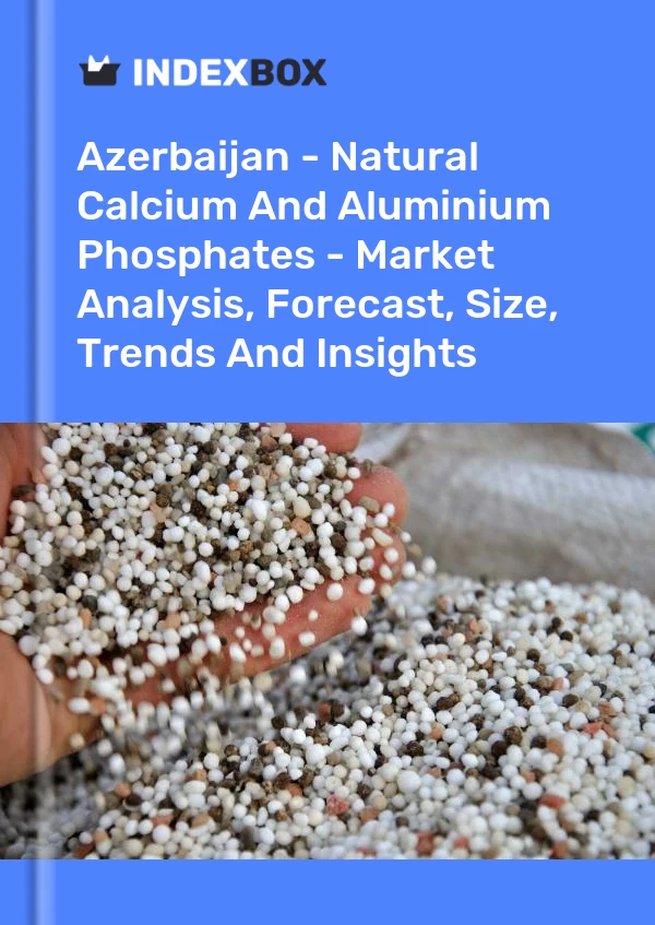 Report Azerbaijan - Natural Calcium and Aluminium Phosphates - Market Analysis, Forecast, Size, Trends and Insights for 499$