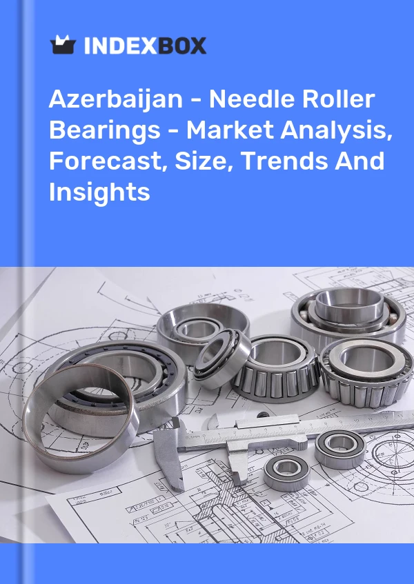 Report Azerbaijan - Needle Roller Bearings - Market Analysis, Forecast, Size, Trends and Insights for 499$