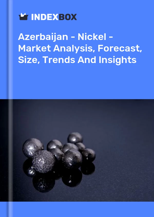 Report Azerbaijan - Nickel - Market Analysis, Forecast, Size, Trends and Insights for 499$