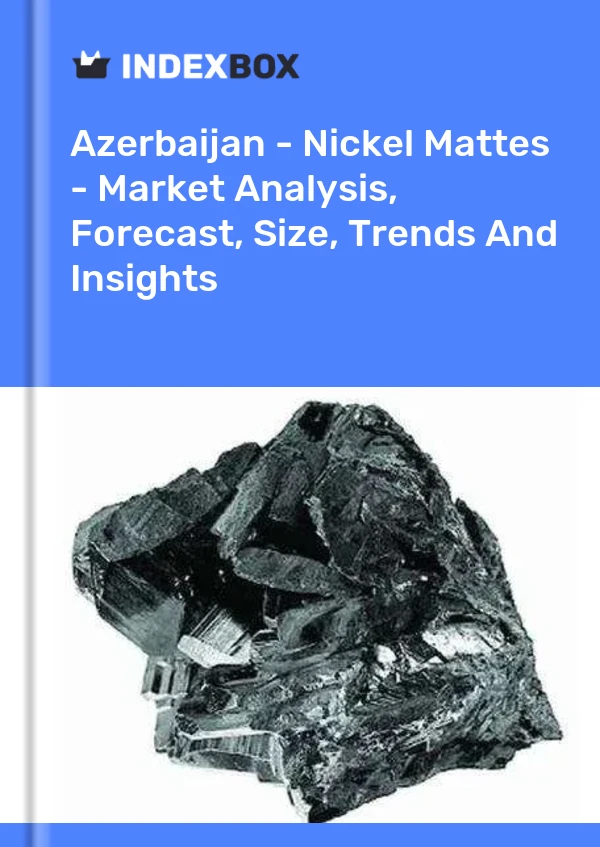 Report Azerbaijan - Nickel Mattes - Market Analysis, Forecast, Size, Trends and Insights for 499$