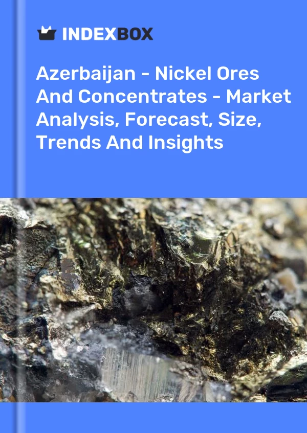 Report Azerbaijan - Nickel Ores and Concentrates - Market Analysis, Forecast, Size, Trends and Insights for 499$