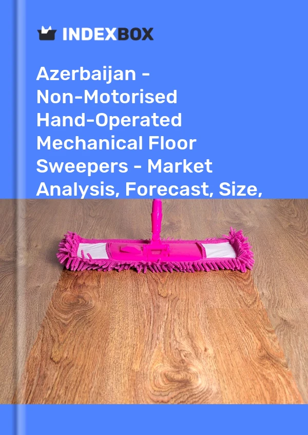 Report Azerbaijan - Non-Motorised Hand-Operated Mechanical Floor Sweepers - Market Analysis, Forecast, Size, Trends and Insights for 499$